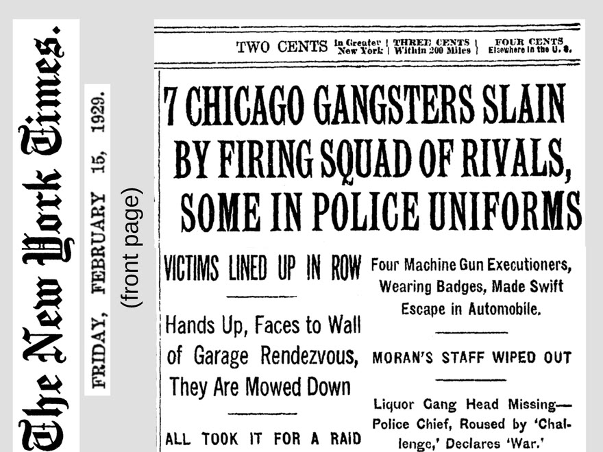 Front page of The New York Times of February 15, 1929: “7 Chicago gangsters slain by firing squad of rivals, some in police uniforms”.